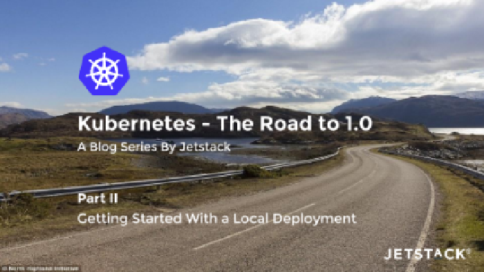 
			Kubernetes: Getting Started With a Local Deployment
			