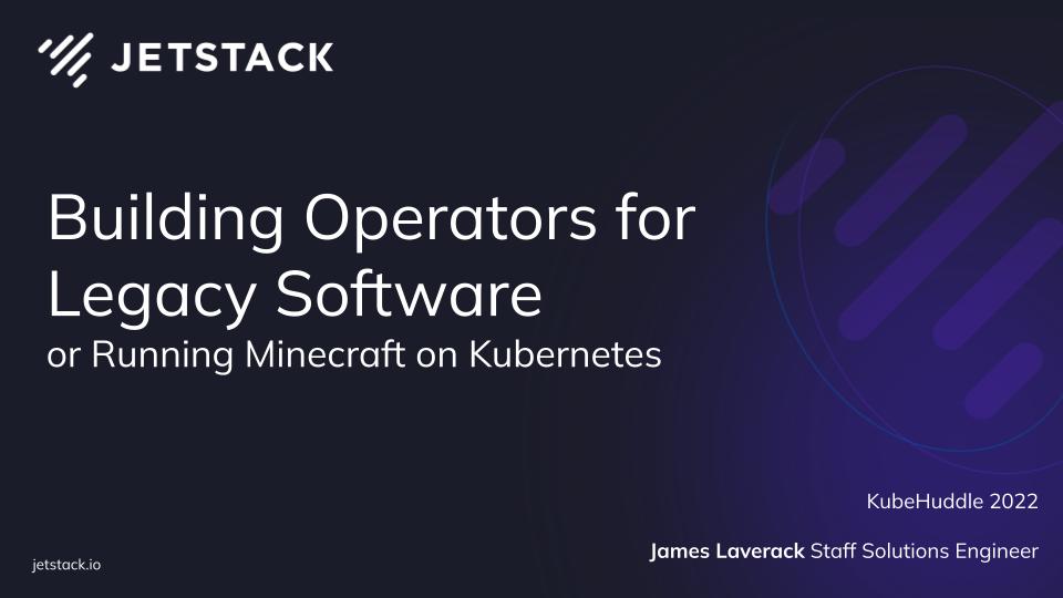 Building Operators for Legacy Software: or Running Minecraft on Kubernetes